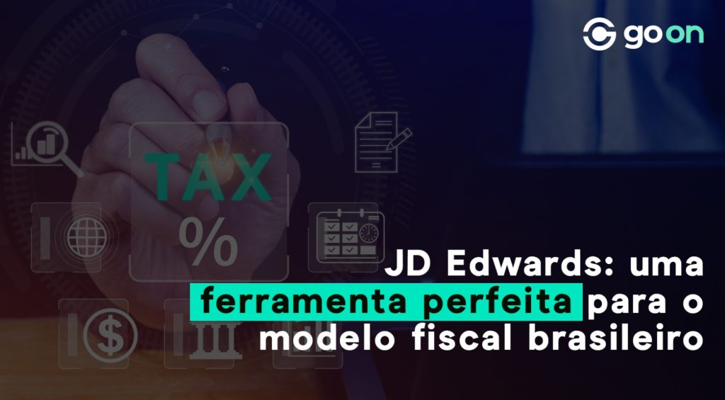 JD Edwards: uma ferramenta perfeita para o modelo fiscal brasileiro