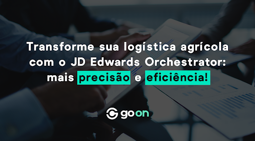 Transforme sua logística agrícola com o JD Edwards Orchestrator: mais precisão e eficiência!